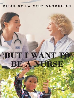 cover image of But I Want to Be a Nurse